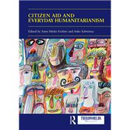 Citizen Aid and Everyday Humanitarianism,9781003029090 Citizen Aid and Everyday Humanitarianism,9781003029090