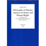 Philosophy of Thomas Aquinas on Justice and Human Rights A Paradigm for the Africa-Cultural Conflicts Resolution - Nigerian Perspectives,9783643909091 Philosophy of Thomas Aquinas on Justice and Human Rights A Paradigm for the Africa-Cultural Conflicts Resolution - Nigerian Perspectives,9783643909091
