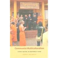 Communist Multiculturalism: Ethnic Revival in Southwest China,9780295989099 Communist Multiculturalism: Ethnic Revival in Southwest China,9780295989099