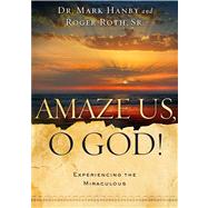 Amaze Us, O God : Experiencing the Miraculous,9781451669114 Amaze Us, O God : Experiencing the Miraculous,9781451669114