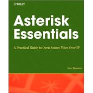 Asterisk Essentials : A Practical Guide to Open Source Voice over IP,9780470069141 Asterisk Essentials : A Practical Guide to Open Source Voice over IP,9780470069141