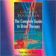 The Golden Fountain The Complete Guide to Urine Therapy,9780963209153 The Golden Fountain The Complete Guide to Urine Therapy,9780963209153