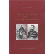 Romanian Politics, 1859-1871 From Prince Cuza to Prince Carol,9789739809191 Romanian Politics, 1859-1871 From Prince Cuza to Prince Carol,9789739809191
