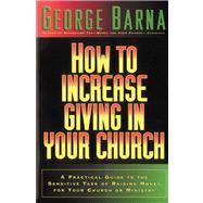 How to Increase Giving In Your Church A Practical Guide To The Sensitive Task of Raising Money for Your Church or Ministry,9780830719211 How to Increase Giving In Your Church A Practical Guide To The Sensitive Task of Raising Money for Your Church or Ministry,9780830719211