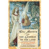 King Arthur and the Goddess of the Land,9780892819218 King Arthur and the Goddess of the Land,9780892819218