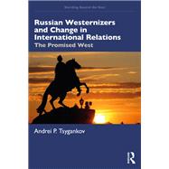 Russian Westernizers and Change in International Relations,9781040039236 Russian Westernizers and Change in International Relations,9781040039236