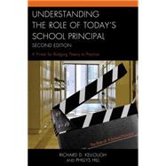 Understanding the Role of Today's School Principal A Primer for Bridging Theory to Practice,9781475809244 Understanding the Role of Today's School Principal A Primer for Bridging Theory to Practice,9781475809244