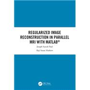 Regularized Image Reconstruction in Parallel MRI with MATLAB,9781351029254 Regularized Image Reconstruction in Parallel MRI with MATLAB,9781351029254