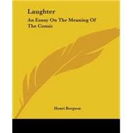 Laughter : An Essay on the Meaning of the Comic,9781419129261 Laughter : An Essay on the Meaning of the Comic,9781419129261