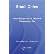 Small Cities: Urban Experience Beyond the Metropolis,9780203019269 Small Cities: Urban Experience Beyond the Metropolis,9780203019269