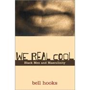 We Real Cool: Black Men and Masculinity,9780415969277 We Real Cool: Black Men and Masculinity,9780415969277