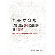 Can Only One Religion Be True?: Paul Knitter and Harold Netland in Dialogue,9780800699284 Can Only One Religion Be True?: Paul Knitter and Harold Netland in Dialogue,9780800699284