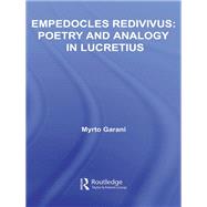 Empedocles Redivivus: Poetry and Analogy in Lucretius,9780203929285 Empedocles Redivivus: Poetry and Analogy in Lucretius,9780203929285