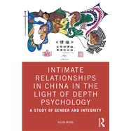 Intimate Relationships in China in the Light of Depth Psychology,9780367369286 Intimate Relationships in China in the Light of Depth Psychology,9780367369286