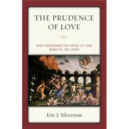 The Prudence of Love How Possessing the Virtue of Love Benefits the Lover,9780739139301 The Prudence of Love How Possessing the Virtue of Love Benefits the Lover,9780739139301