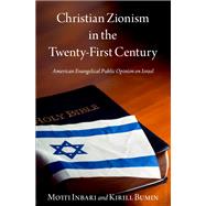 Christian Zionism in the Twenty-First Century American Evangelical Opinion on Israel,9780197649305 Christian Zionism in the Twenty-First Century American Evangelical Opinion on Israel,9780197649305