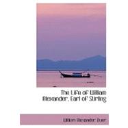 The Life of William Alexander, Earl of Stirling,9780554409306 The Life of William Alexander, Earl of Stirling,9780554409306
