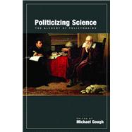 Politicizing Science The Alchemy of Policymaking,9780817939328 Politicizing Science The Alchemy of Policymaking,9780817939328