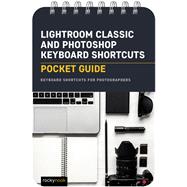 Lightroom Classic and Photoshop Keyboard Shortcuts: Pocket Guide,9781681989334 Lightroom Classic and Photoshop Keyboard Shortcuts: Pocket Guide,9781681989334