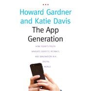 The App Generation: How Today's Youth Navigate Identity, Intimacy, and Imagination in a Digital World,9780300209341 The App Generation: How Today's Youth Navigate Identity, Intimacy, and Imagination in a Digital World,9780300209341