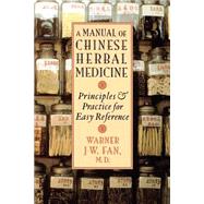 Manual of Chinese Herbal Medicine Principles and Practice for Easy Reference,9781570629372 Manual of Chinese Herbal Medicine Principles and Practice for Easy Reference,9781570629372