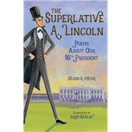 The Superlative A. Lincoln Poems About Our 16th President,9781580899376 The Superlative A. Lincoln Poems About Our 16th President,9781580899376