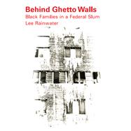 Behind Ghetto Walls: Black Families in a Federal Slum,9781138519404 Behind Ghetto Walls: Black Families in a Federal Slum,9781138519404