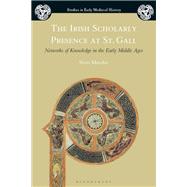 The Irish Scholarly Presence at St. Gall,9781350129405 The Irish Scholarly Presence at St. Gall,9781350129405