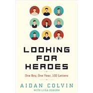 Looking for Heroes: One Boy, One Year, 100 Letters,9780997679410 Looking for Heroes: One Boy, One Year, 100 Letters,9780997679410
