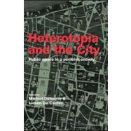 Heterotopia and the City : Public Space in a Postcivil Society,9780203089415 Heterotopia and the City : Public Space in a Postcivil Society,9780203089415