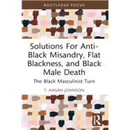 Solutions For Anti-Black Misandry, Flat Blackness, and Black Male Death,9781003409441 Solutions For Anti-Black Misandry, Flat Blackness, and Black Male Death,9781003409441