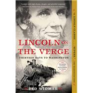Lincoln on the Verge Thirteen Days to Washington,9781476739441 Lincoln on the Verge Thirteen Days to Washington,9781476739441
