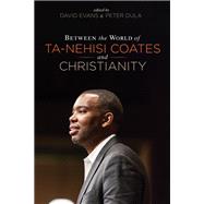 Between the World of Ta-nehisi Coates and Christianity,9781532619441 Between the World of Ta-nehisi Coates and Christianity,9781532619441