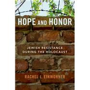 Hope and Honor Jewish Resistance during the Holocaust,9780190079444 Hope and Honor Jewish Resistance during the Holocaust,9780190079444