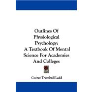 Outlines of Physiological Psychology: A Textbook of Mental Science for Academies and Colleges,9781430449461 Outlines of Physiological Psychology: A Textbook of Mental Science for Academies and Colleges,9781430449461