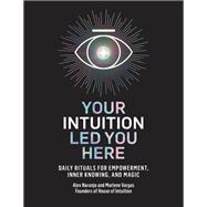 Your Intuition Led You Here Daily Rituals for Empowerment, Inner Knowing, and Magic,9780593139486 Your Intuition Led You Here Daily Rituals for Empowerment, Inner Knowing, and Magic,9780593139486