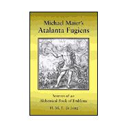 Michael Maier's Atalanta Fugiens : Sources of an Alchemical Book of Emblems,9780877289487 Michael Maier's Atalanta Fugiens : Sources of an Alchemical Book of Emblems,9780877289487