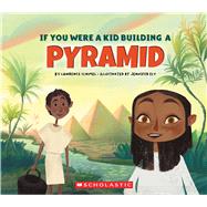 If You Were a Kid Building a Pyramid (If You Were a Kid),9780531239490 If You Were a Kid Building a Pyramid (If You Were a Kid),9780531239490