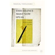 This Silence Must Now Speak Letters of Thomas J. J. Altizer, 1995–2015,9781137549495 This Silence Must Now Speak Letters of Thomas J. J. Altizer, 1995–2015,9781137549495