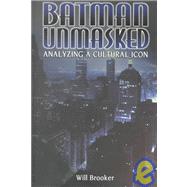 Batman Unmasked : Analyzing a Cultural Icon,9780826449498 Batman Unmasked : Analyzing a Cultural Icon,9780826449498