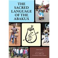 The Sacred Language of the Abakuá,9781496829498 The Sacred Language of the Abakuá,9781496829498