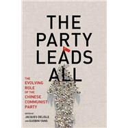 The Party Leads All The Evolving Role of the Chinese Communist Party,9780815739517 The Party Leads All The Evolving Role of the Chinese Communist Party,9780815739517
