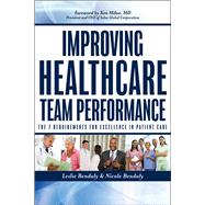 Improving Healthcare Team Performance The 7 Requirements for Excellence in Patient Care,9781118199527 Improving Healthcare Team Performance The 7 Requirements for Excellence in Patient Care,9781118199527