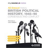 My Revision Notes Edexcel As History: British Political History, 1945-90: Consensus and Conflict,9781444199536 My Revision Notes Edexcel As History: British Political History, 1945-90: Consensus and Conflict,9781444199536