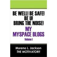 Be Well! Be Safe! Be U! Bring the Noise! My Myspace Blogs,9781432719548 Be Well! Be Safe! Be U! Bring the Noise! My Myspace Blogs,9781432719548