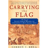 Carrying the Flag The Story of Private Charles Whilden, the Confederacy's Most Unlikely Hero,9780465069576 Carrying the Flag The Story of Private Charles Whilden, the Confederacy's Most Unlikely Hero,9780465069576
