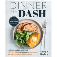 Dinner in a DASH 75 Fast-to-Table and Full-of-Flavor DASH Diet Recipes from the Instant Pot or Other Electric Pressure Cooker,9781558329591 Dinner in a DASH 75 Fast-to-Table and Full-of-Flavor DASH Diet Recipes from the Instant Pot or Other Electric Pressure Cooker,9781558329591