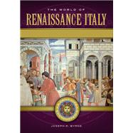 The World of Renaissance Italy,9781440829598 The World of Renaissance Italy,9781440829598