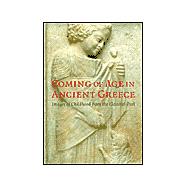 Coming of Age in Ancient Greece : Images of Childhood from the Classical Past,9780300099607 Coming of Age in Ancient Greece : Images of Childhood from the Classical Past,9780300099607