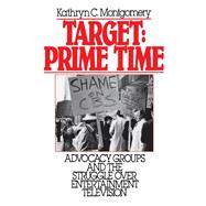 Target: Prime Time Advocacy Groups and the Struggle Over Entertainment Television,9780195049640 Target: Prime Time Advocacy Groups and the Struggle Over Entertainment Television,9780195049640